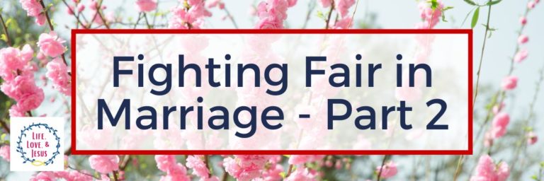 Fighting Fair in Marriage – Part 2