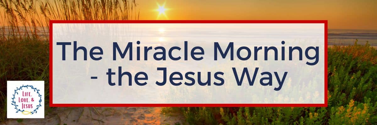 The Miracle Morning - the Jesus Way