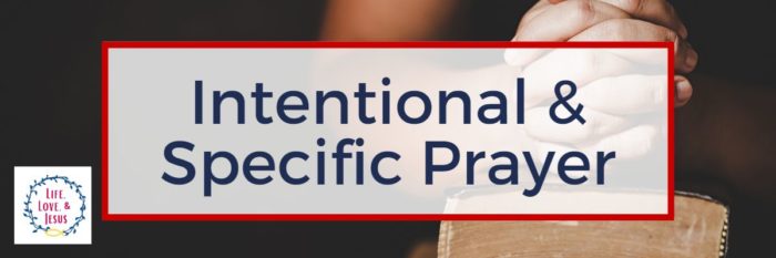 Intentional & Specific Prayer