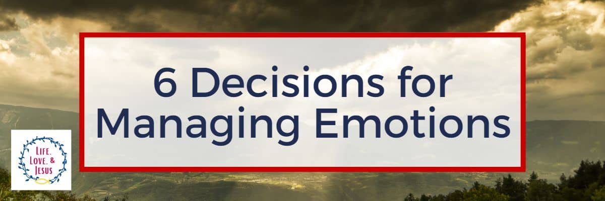 6 Decisions for Managing Emotions