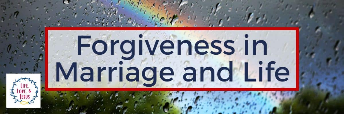 Forgiveness in Marriage and Life