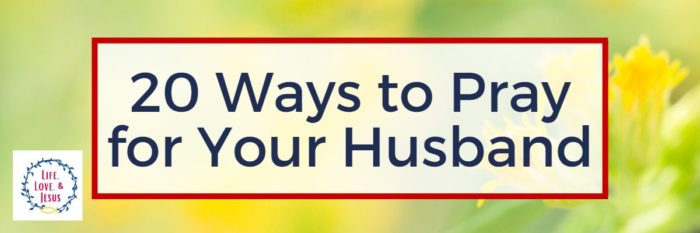 20 Ways to Pray for Your Husband