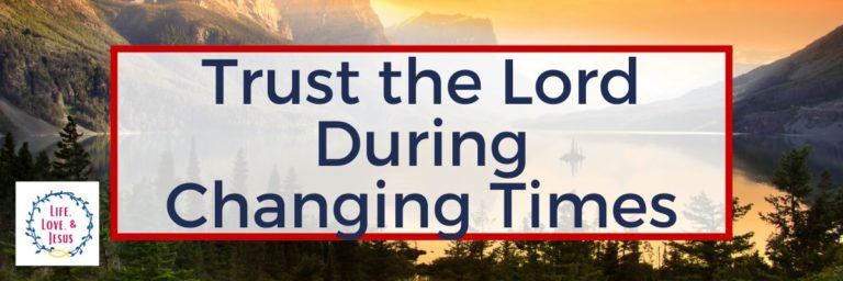 Trust the Lord During Changing Times