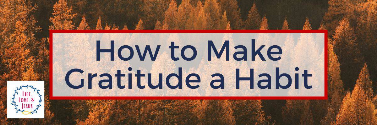 How to Make Gratitude a Habit