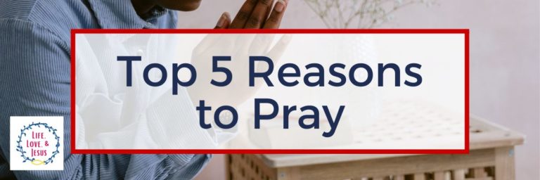 Top 5 Reasons You Should Pray