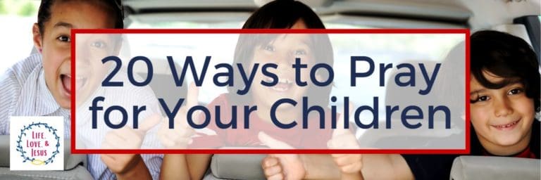 20 Ways to Pray for Your Children