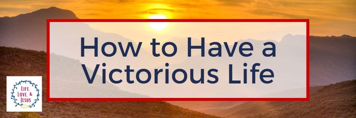 How to Have a Victorious Life