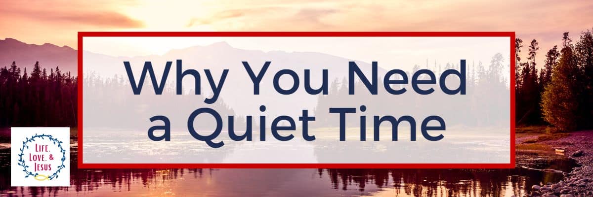 Why You Need a Quiet Time