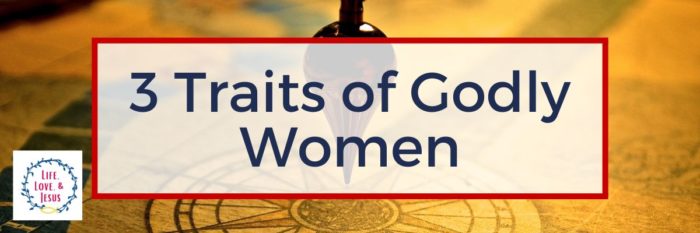3 Traits of Godly Women