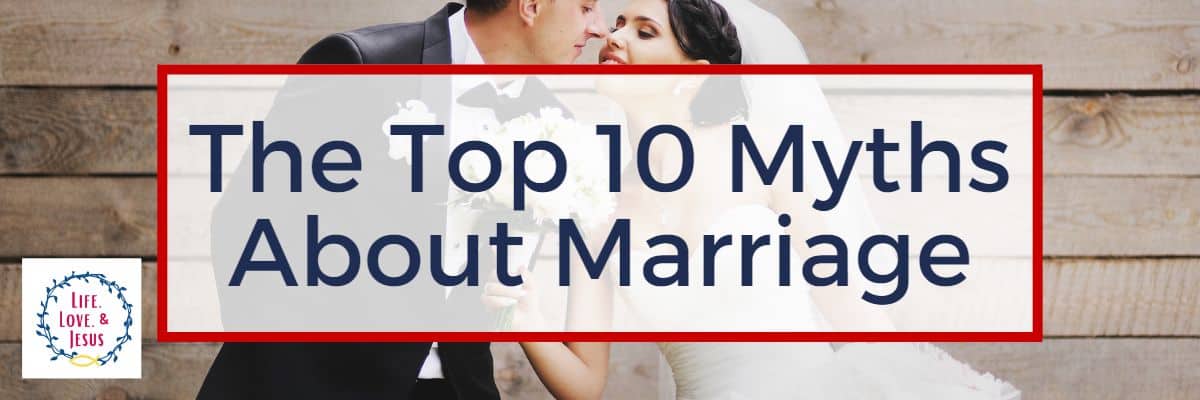 The Top 10 Myths About Marriage